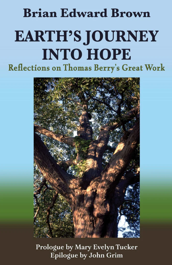 Earth’s Journey Into Hope: Reflections on Thomas Berry’s Great Work