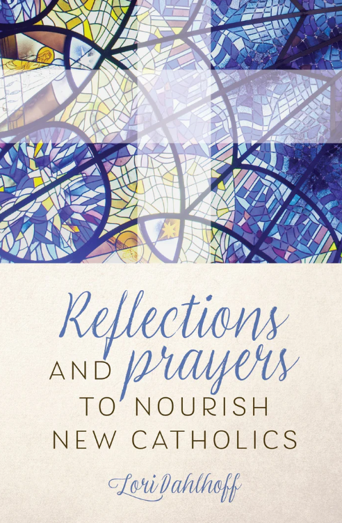 Reflections and Prayers to Nourish New Catholics