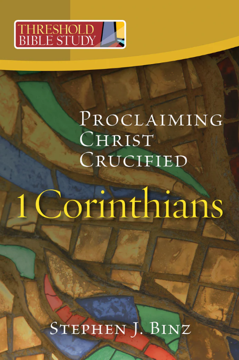 Threshold Bible Study: Proclaiming Christ Crucified: 1 Corinthians