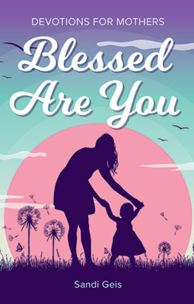 Blessed Are You: Devotions for Mothers