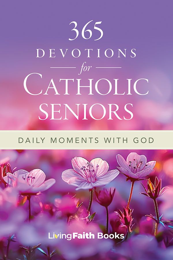 365 Devotions for Catholic Seniors: Daily Moments with God