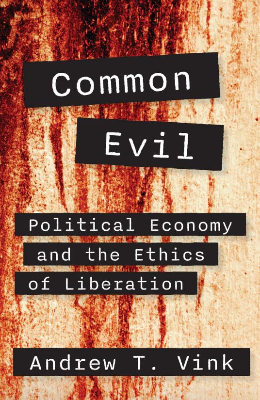 Common Evil: Political Economy and the Ethics of Liberation