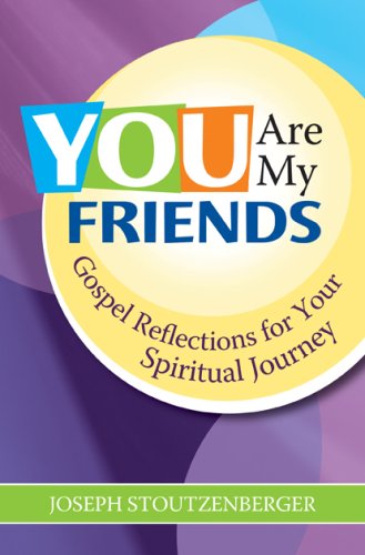 You Are My Friends: Gospel Reflections for Your Spiritual Journey