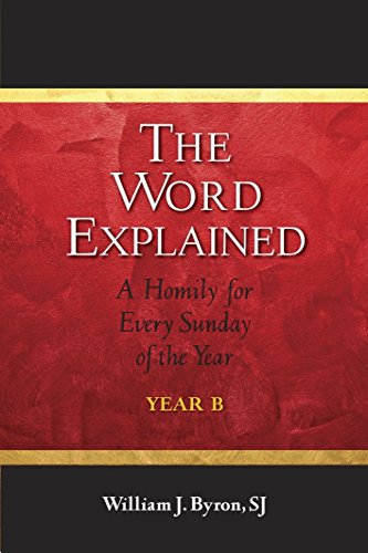 The Word Explained: A Homily for Every Sunday of the Year; Year B