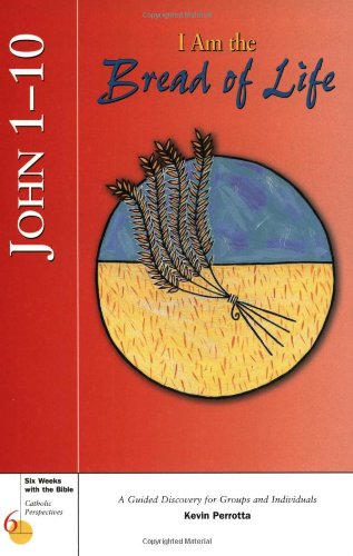 John 1-10: I Am the Bread of Life (Six Weeks with the Bible)