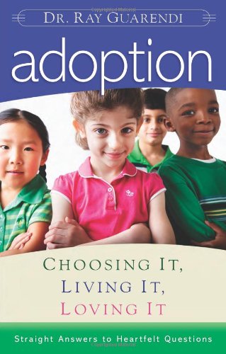 Adoption: Choosing It, Living It, Loving It