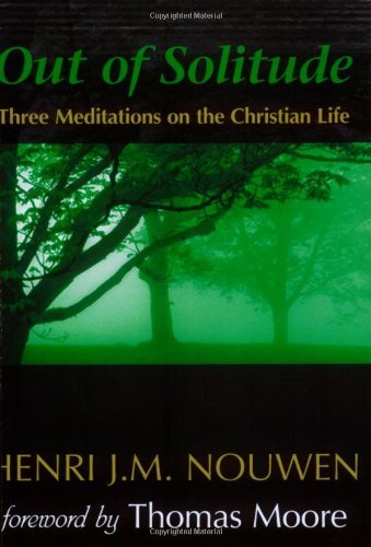 Out of Solitude: Three Meditations on the Christian Life