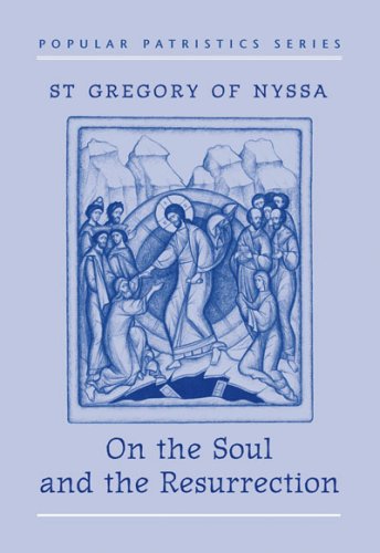 On the Soul and the Resurrection: St Gregory of Nyssa