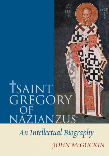 Saint Gregory of Nazianzus - An Intellectual Biography