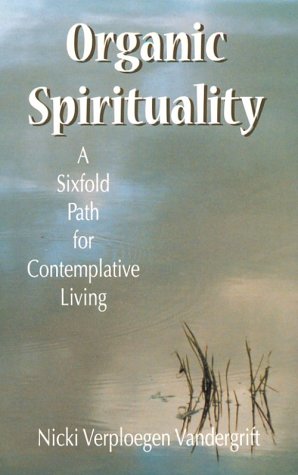 Organic Spirituality: A Sixfold Path for Contemplative Living