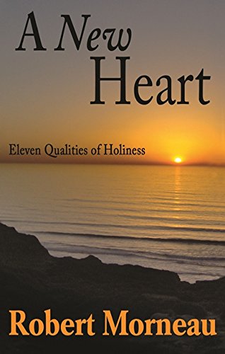 A New Heart: Eleven Qualities of Holiness