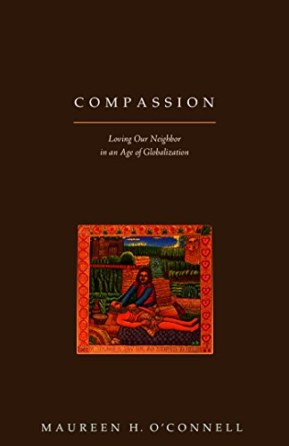 Compassion: Loving Our Neighbor in a Age of Globalization