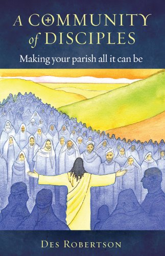 A Community of Disciples: Making Your Parish All it Can Be
