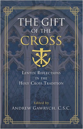 The Gift of the Cross: Lenten Reflections in the Holy Cross Tradition