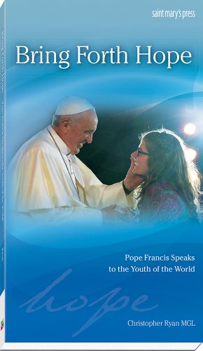 Bring Forth Hope: Pope Francis Speaks to the Youth of the World