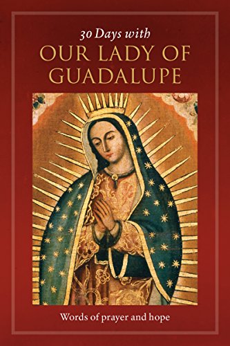 30 Days with Our Lady of Guadalupe: Words of Prayer and Hope