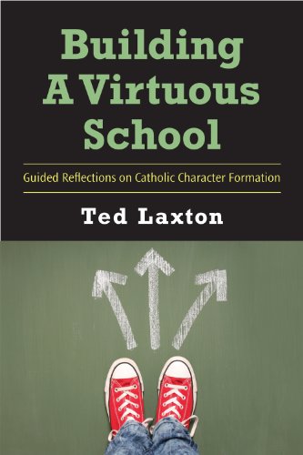Building a Virtuous School: Guided Reflections on Catholic Character Formation
