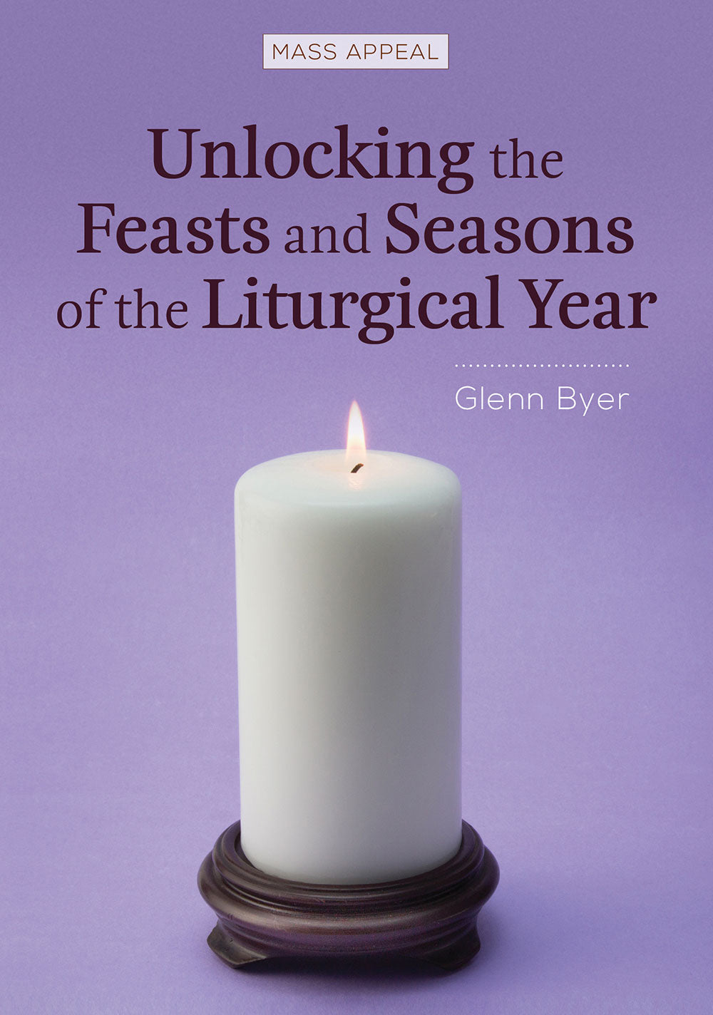 Unlocking the Feasts and Seasons of the Liturgical Year