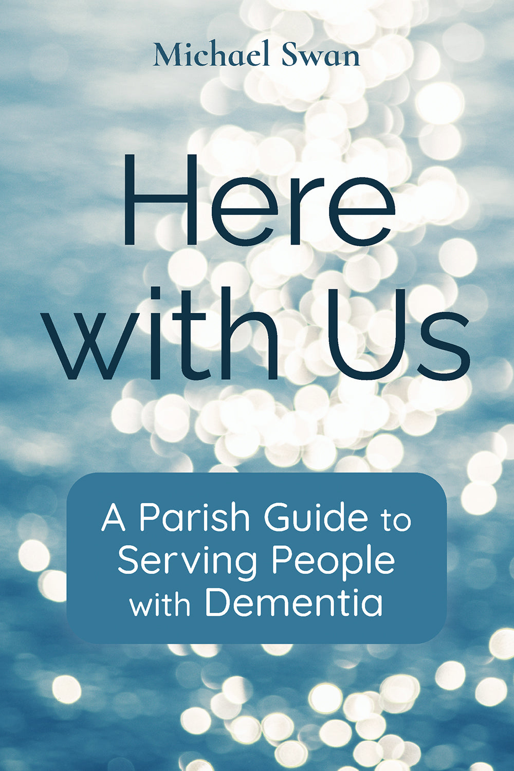 Here with Us: A Parish Guide to Serving People with Dementia
