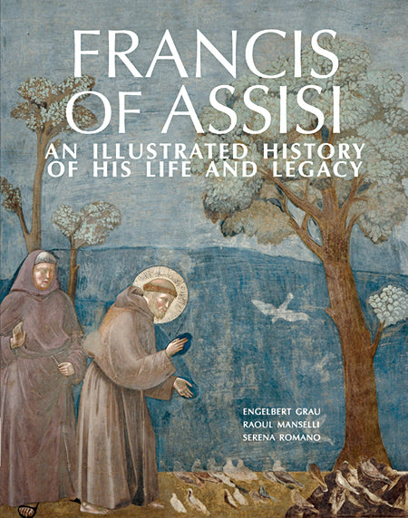 Francis of Assisi: An Illustrated History of His Life and Legacy