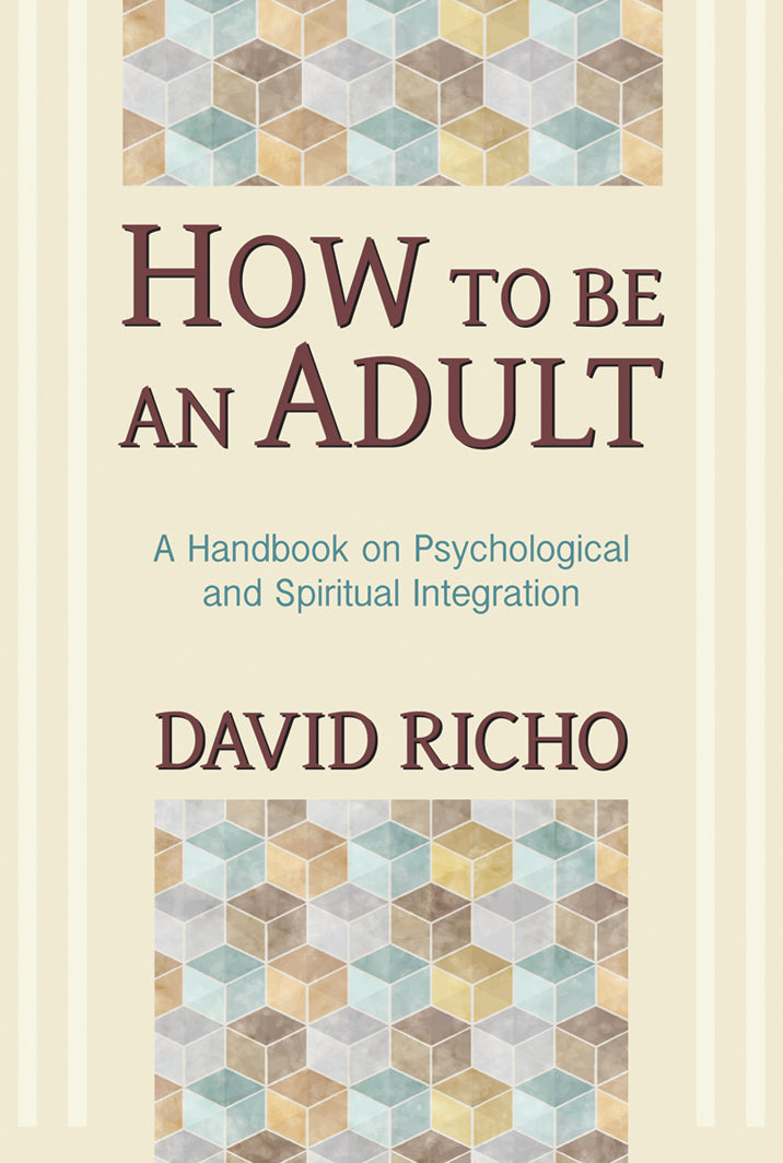 How to Be an Adult: A Handbook for Psychological and Spiritual Integration