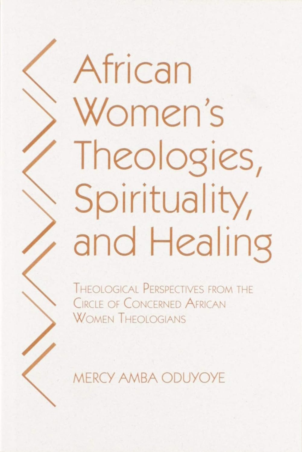 African Women's Theologies, Spirituality and Healing : Theological Perspectives from the Circle of Concerned African Women Theologians