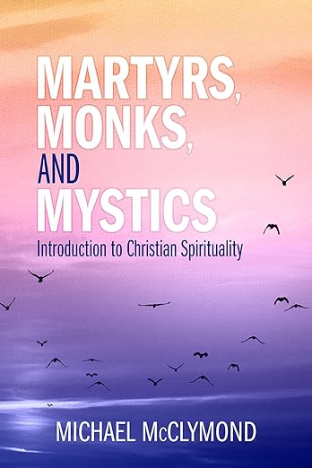 Martyrs, Monks, and Mystics