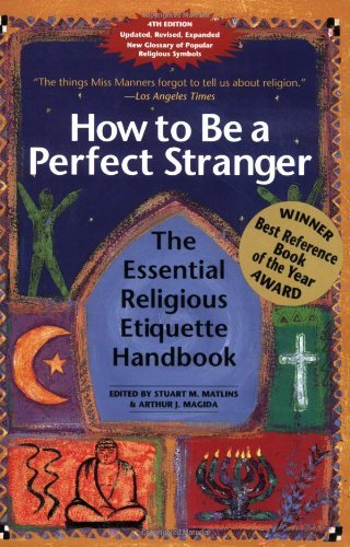 How to Be a Perfect Stranger: The Essential Religious Etiquette Handbook, Fourth Edition