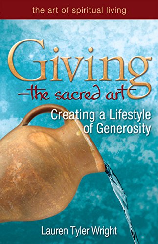 Giving-The Sacred Art: Creating a Lifestyle of Generousity (The Art of Spiritual Living)