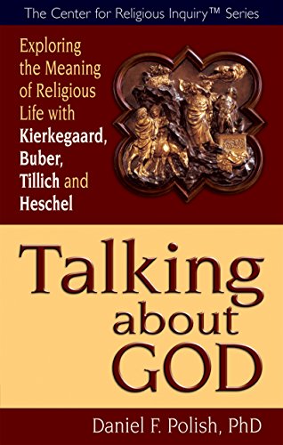 Talking about God: Exploring the Meaning of Religious Life with Kierkegaard, Buber, Tillich and Heschel (Center for Religious Inquiry)