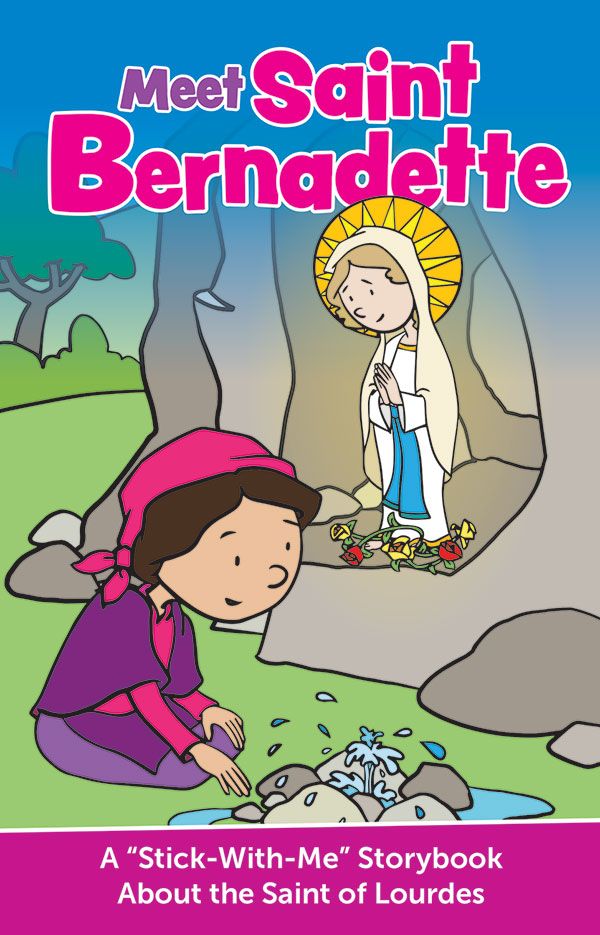MEET SAINT BERNADETTE: A STICK-WITH-ME STORYBOOK ABOUT THE SAINT OF LO ...