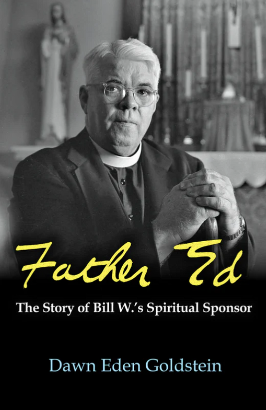Father Ed: The Story of Bill W.’s Spiritual Sponsor