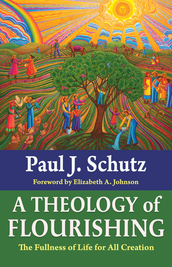 A Theology of Flourishing: The Fullness of Life for All Creation