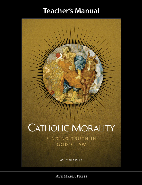 Catholic Morality: Finding Truth in God’s Law 6 Teacher