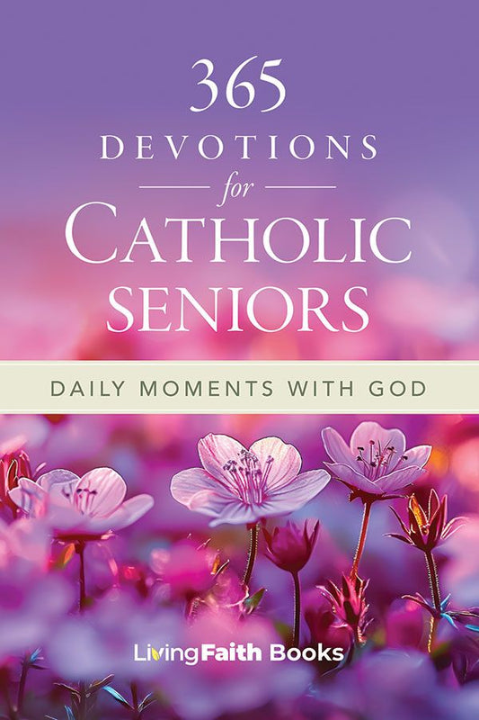 365 Devotions for Catholic Seniors: Daily Moments with God