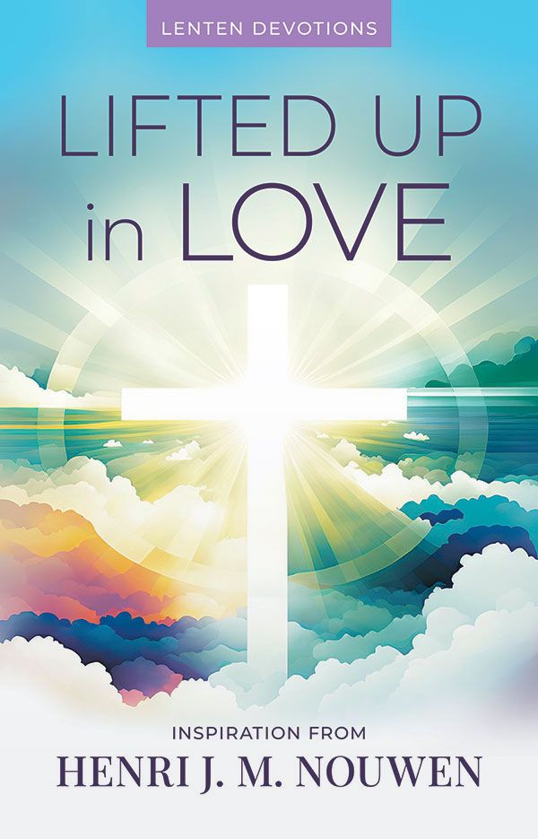 LIFTED UP IN LOVE: DEVOTIONS FOR Lent AND EASTER