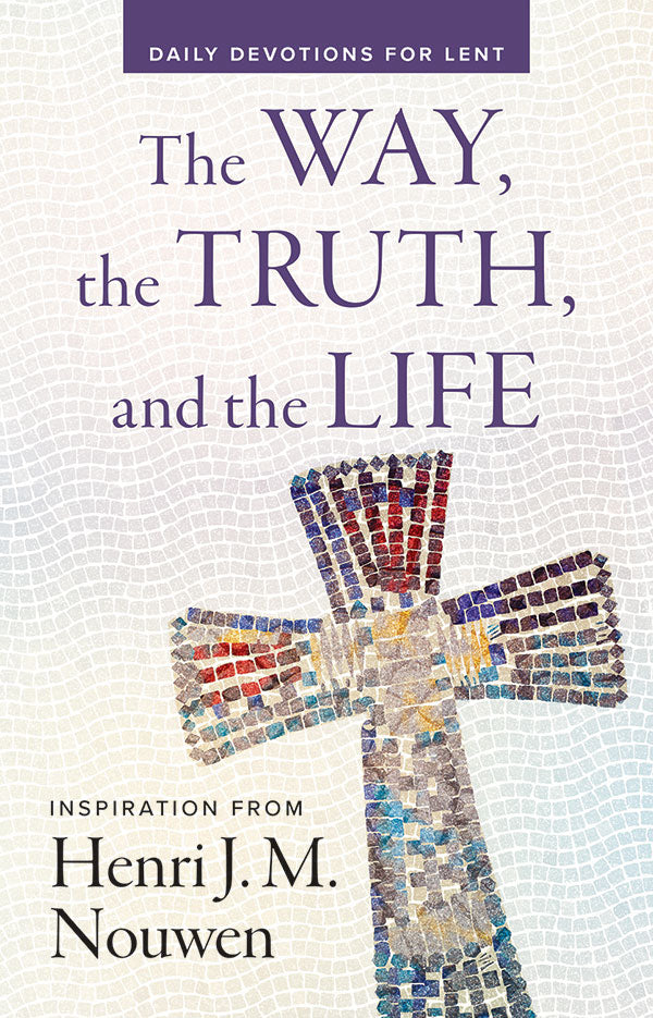 The Way, the Truth, and the Life: Daily Devotions for Lent