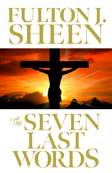 The Seven Last Words by Fulton J. Sheen