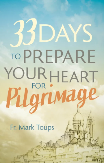 33 Days to Prepare Your Heart for Pilgrimage