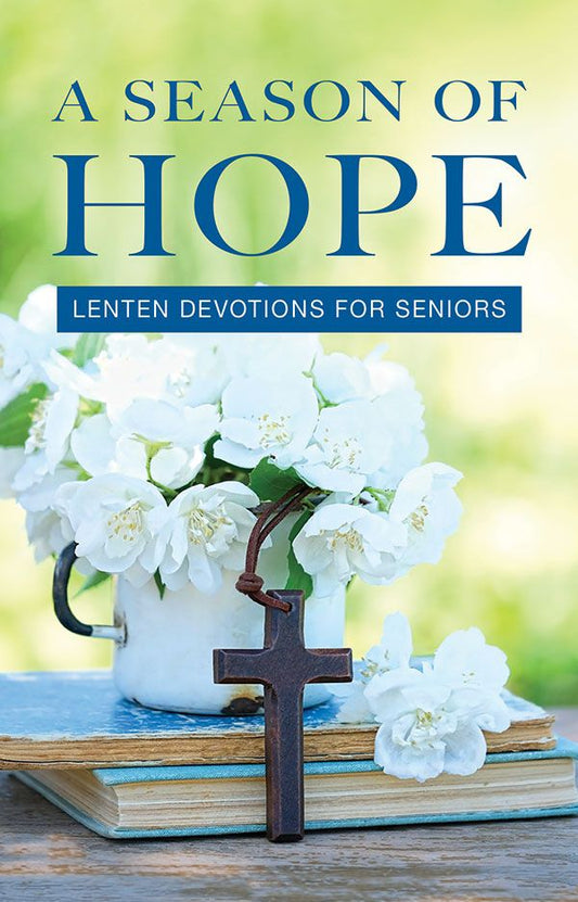 SEASON OF HOPE: LENT AND EASTER DEVOTIONS FOR SENIORS