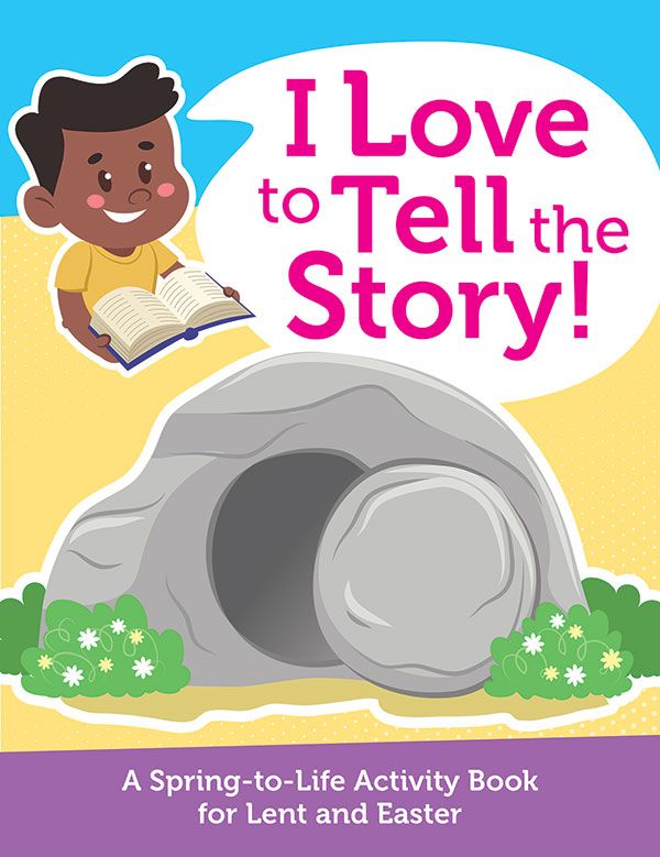 I LOVE TO TELL THE STORY: A SPRING-TO-LIFE ACTIVITY BOOK FOR Lent AND EASTER