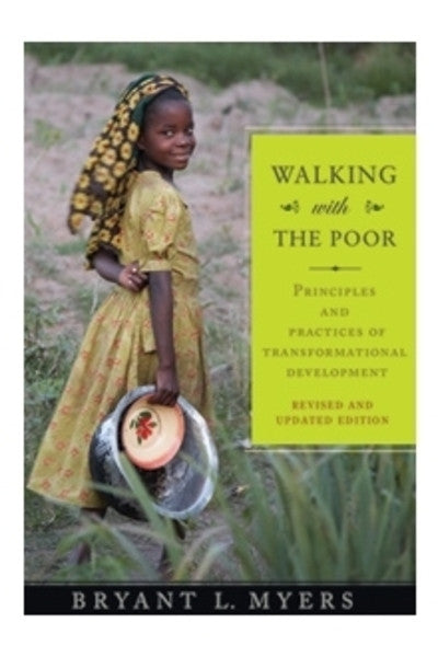 Walking With The Poor:  Principles and Practices of Transformational Development (Revised and Expanded Edition)