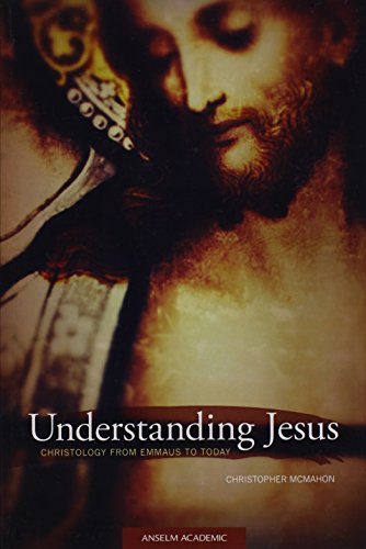 Understanding Jesus: Christology from Emmaus to Today