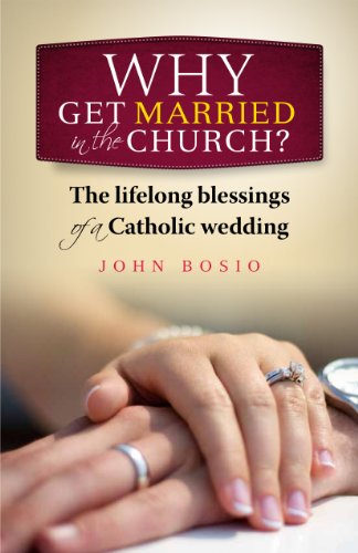 Why Get Married in the Church? The Lifelong Blesing of a Catholic Wedding