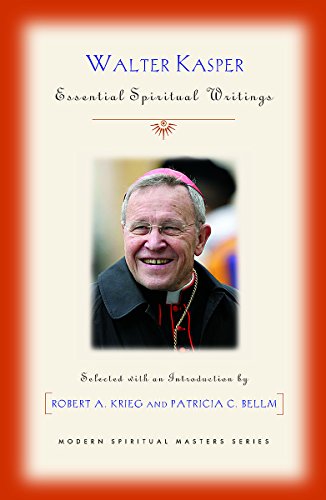 Walter Kasper: Essential Spiritual Writings (Modern Spiritual Masters)