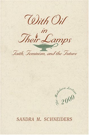 With Oil in Their Lamps: Faith, Feminism, and the Future (Madeleva Lecture in Spirituality)