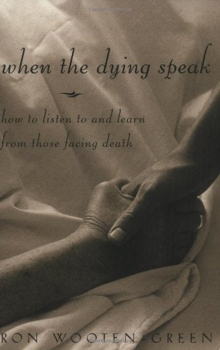 When the Dying Speak : How to Listen to and Learn from Those Facing Death