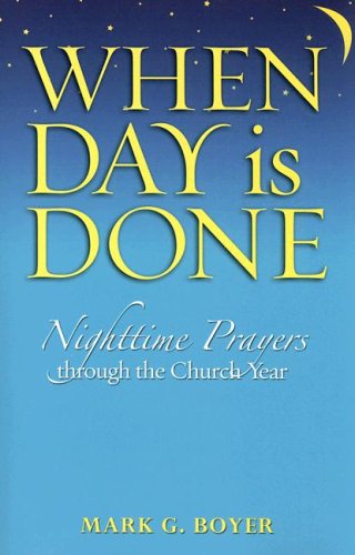 When Day Is Done: Nighttime Prayers Through the Church Year