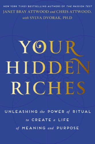 Your Hidden Riches: Unleashing the Power of Ritual to Create a Life of Meaning and Purpose