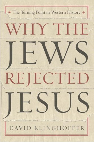 Why the Jews Rejected Jesus: The Turning Point in Western History